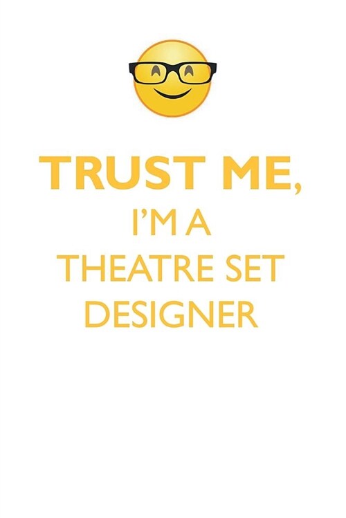 Trust Me, Im a Theatre Set Designer Affirmations Workbook Positive Affirmations Workbook. Includes: Mentoring Questions, Guidance, Supporting You. (Paperback)