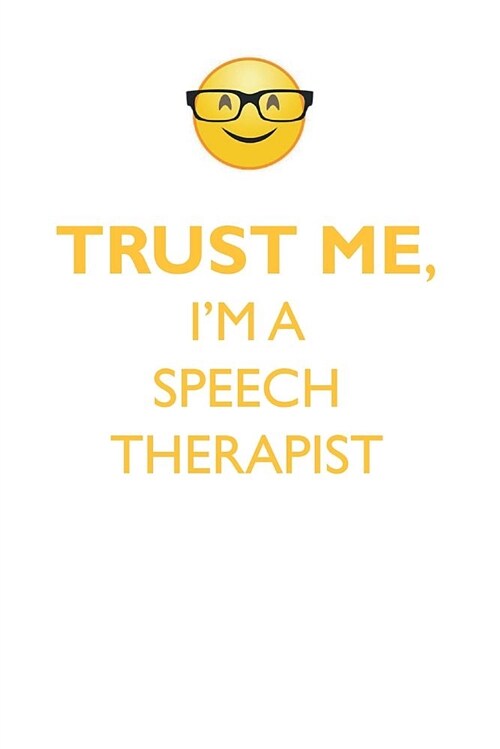 Trust Me, Im a Speech Therapist Affirmations Workbook Positive Affirmations Workbook. Includes: Mentoring Questions, Guidance, Supporting You. (Paperback)