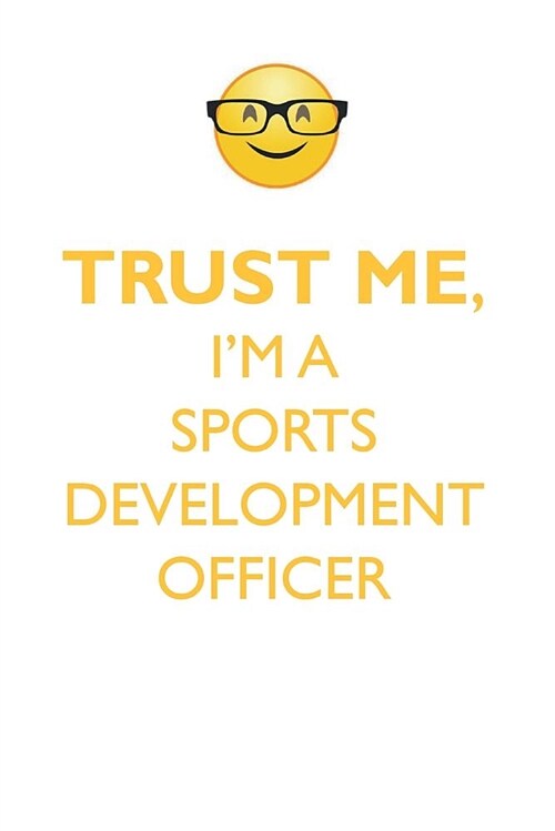 Trust Me, Im a Sports Development Officer Affirmations Workbook Positive Affirmations Workbook. Includes: Mentoring Questions, Guidance, Supporting Y (Paperback)