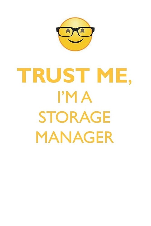 Trust Me, Im a Storage Manager Affirmations Workbook Positive Affirmations Workbook. Includes: Mentoring Questions, Guidance, Supporting You. (Paperback)