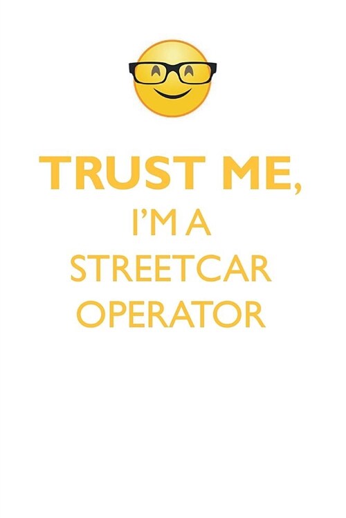 Trust Me, Im a Streetcar Operator Affirmations Workbook Positive Affirmations Workbook. Includes: Mentoring Questions, Guidance, Supporting You. (Paperback)