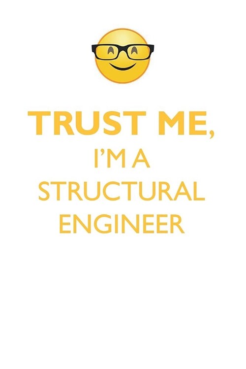 Trust Me, Im a Structural Engineer Affirmations Workbook Positive Affirmations Workbook. Includes: Mentoring Questions, Guidance, Supporting You. (Paperback)