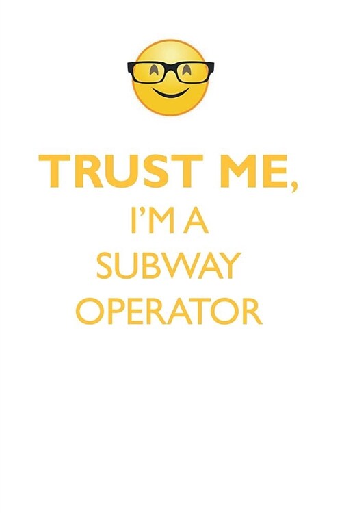 Trust Me, Im a Subway Operator Affirmations Workbook Positive Affirmations Workbook. Includes: Mentoring Questions, Guidance, Supporting You. (Paperback)