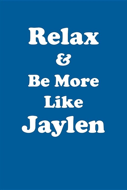 Relax & Be More Like Jaylen Affirmations Workbook Positive Affirmations Workbook Includes: Mentoring Questions, Guidance, Supporting You (Paperback)