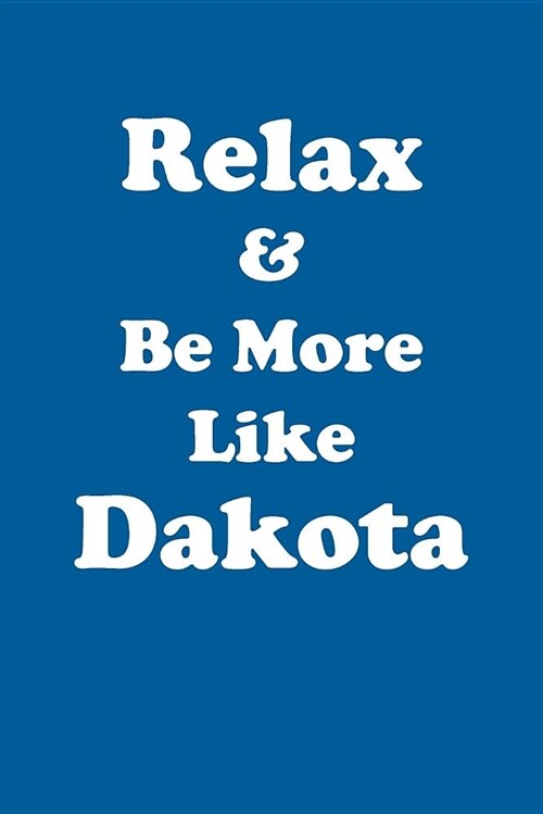 Relax & Be More Like Dakota Affirmations Workbook Positive Affirmations Workbook Includes: Mentoring Questions, Guidance, Supporting You (Paperback)