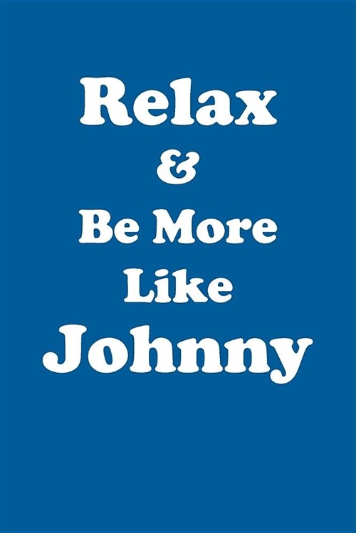 Relax & Be More Like Johnny Affirmations Workbook Positive Affirmations Workbook Includes: Mentoring Questions, Guidance, Supporting You (Paperback)
