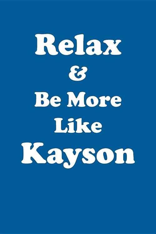 Relax & Be More Like Kayson Affirmations Workbook Positive Affirmations Workbook Includes: Mentoring Questions, Guidance, Supporting You (Paperback)