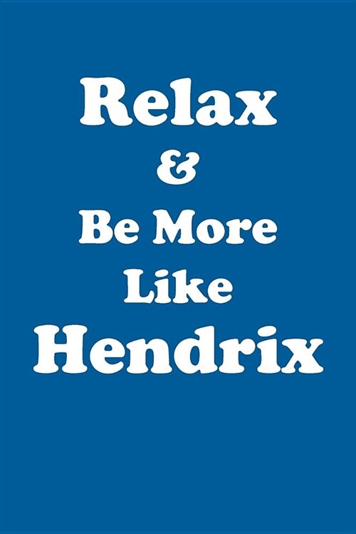 Relax & Be More Like Hendrix Affirmations Workbook Positive Affirmations Workbook Includes: Mentoring Questions, Guidance, Supporting You (Paperback)