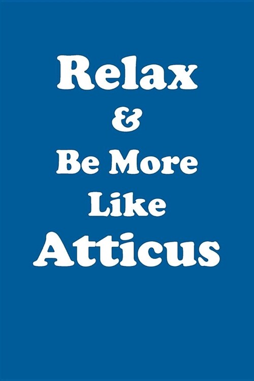 Relax & Be More Like Atticus Affirmations Workbook Positive Affirmations Workbook Includes: Mentoring Questions, Guidance, Supporting You (Paperback)