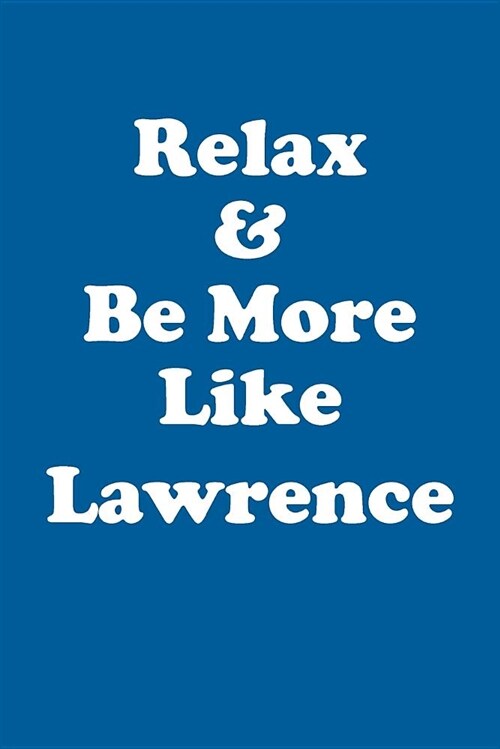 Relax & Be More Like Lawrence Affirmations Workbook Positive Affirmations Workbook Includes: Mentoring Questions, Guidance, Supporting You (Paperback)