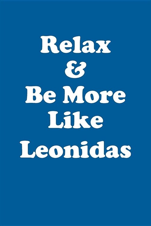 Relax & Be More Like Leonidas Affirmations Workbook Positive Affirmations Workbook Includes: Mentoring Questions, Guidance, Supporting You (Paperback)