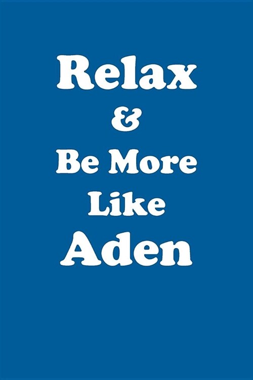 Relax & Be More Like Aden Affirmations Workbook Positive Affirmations Workbook Includes: Mentoring Questions, Guidance, Supporting You (Paperback)