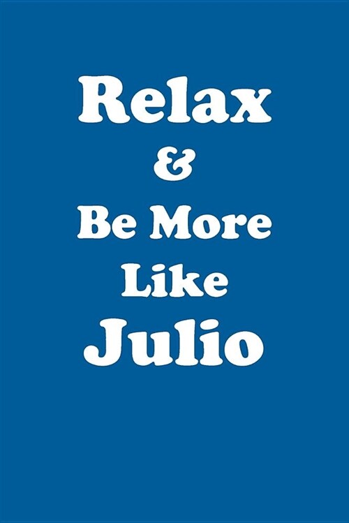 Relax & Be More Like Julio Affirmations Workbook Positive Affirmations Workbook Includes: Mentoring Questions, Guidance, Supporting You (Paperback)