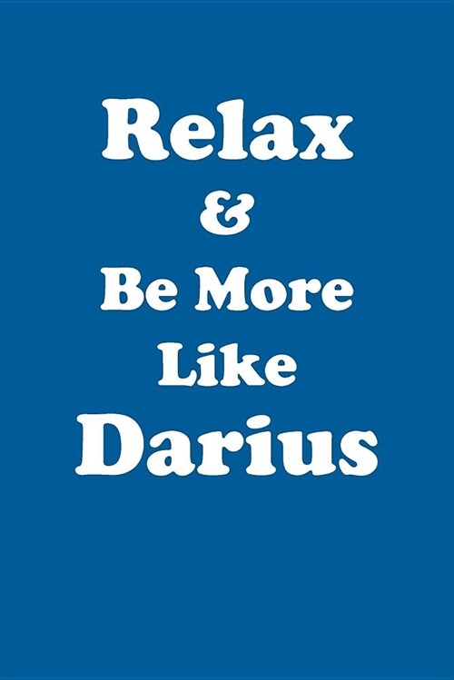 Relax & Be More Like Darius Affirmations Workbook Positive Affirmations Workbook Includes: Mentoring Questions, Guidance, Supporting You (Paperback)