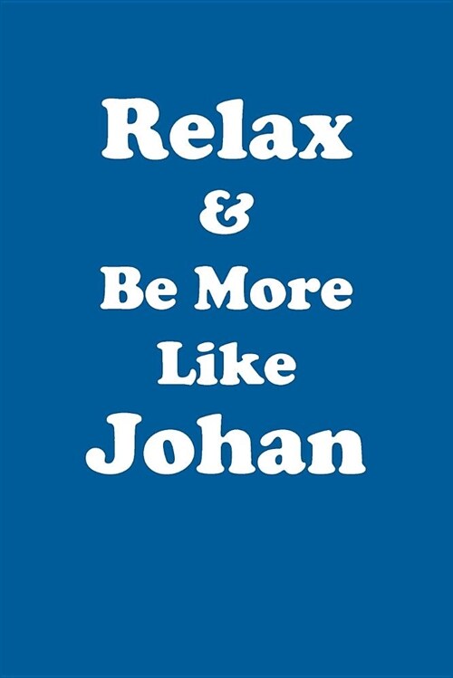 Relax & Be More Like Johan Affirmations Workbook Positive Affirmations Workbook Includes: Mentoring Questions, Guidance, Supporting You (Paperback)