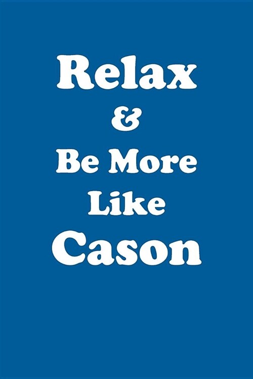 Relax & Be More Like Cason Affirmations Workbook Positive Affirmations Workbook Includes: Mentoring Questions, Guidance, Supporting You (Paperback)