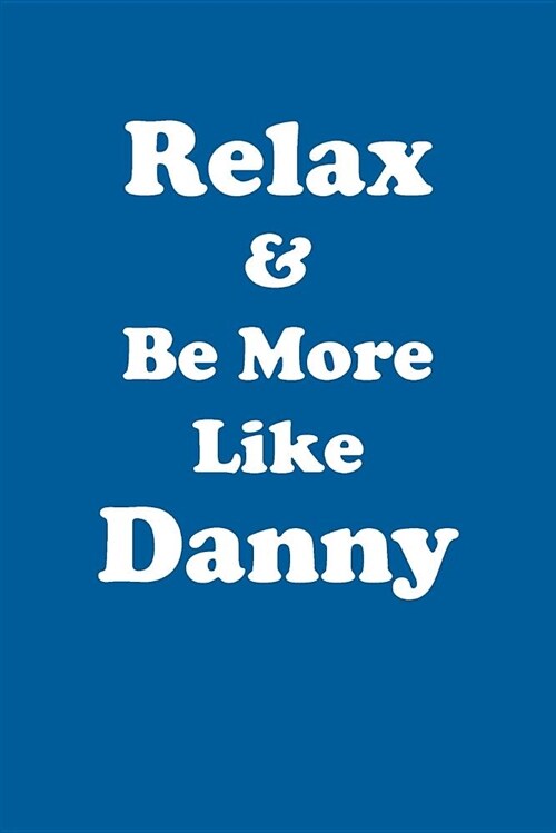 Relax & Be More Like Danny Affirmations Workbook Positive Affirmations Workbook Includes: Mentoring Questions, Guidance, Supporting You (Paperback)