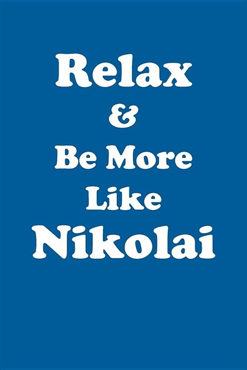 Relax & Be More Like Nikolai Affirmations Workbook Positive Affirmations Workbook Includes: Mentoring Questions, Guidance, Supporting You (Paperback)