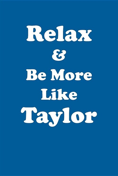 Relax & Be More Like Taylor Affirmations Workbook Positive Affirmations Workbook Includes: Mentoring Questions, Guidance, Supporting You (Paperback)
