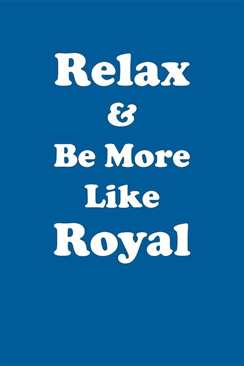 Relax & Be More Like Royal Affirmations Workbook Positive Affirmations Workbook Includes: Mentoring Questions, Guidance, Supporting You (Paperback)