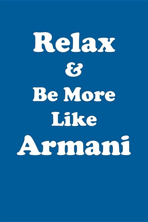 Relax & Be More Like Armani Affirmations Workbook Positive Affirmations Workbook Includes: Mentoring Questions, Guidance, Supporting You (Paperback)