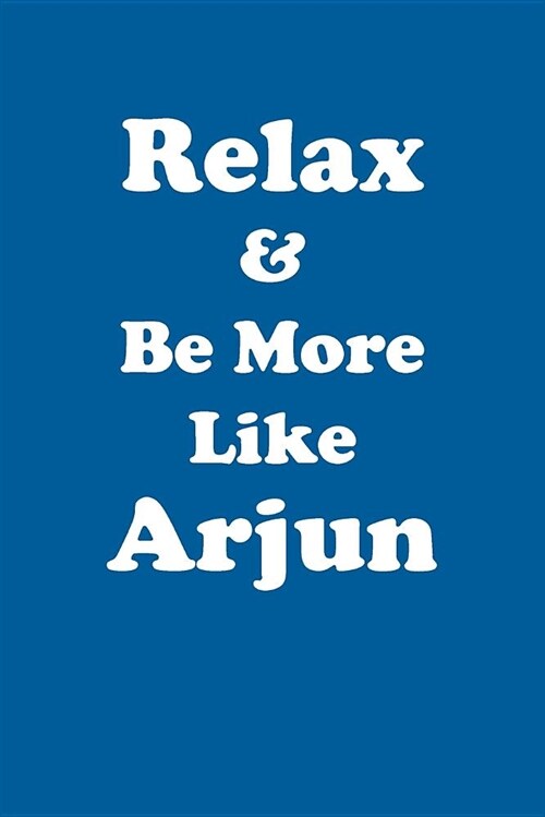 Relax & Be More Like Arjun Affirmations Workbook Positive Affirmations Workbook Includes: Mentoring Questions, Guidance, Supporting You (Paperback)