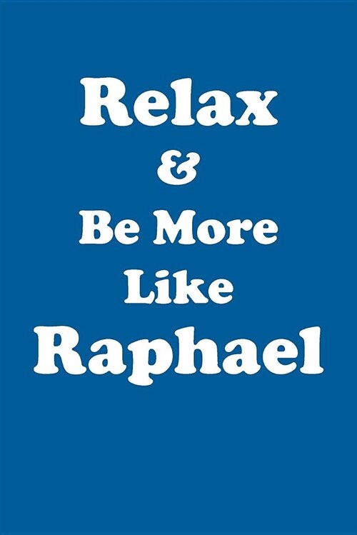 Relax & Be More Like Raphael Affirmations Workbook Positive Affirmations Workbook Includes: Mentoring Questions, Guidance, Supporting You (Paperback)