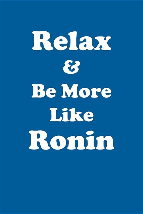 Relax & Be More Like Ronin Affirmations Workbook Positive Affirmations Workbook Includes: Mentoring Questions, Guidance, Supporting You (Paperback)