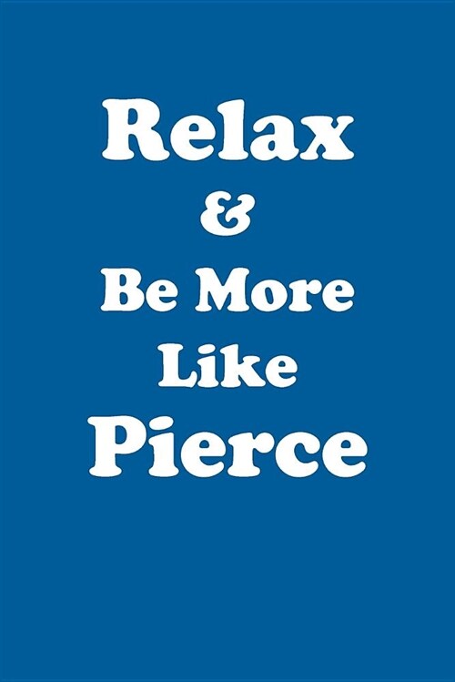 Relax & Be More Like Pierce Affirmations Workbook Positive Affirmations Workbook Includes: Mentoring Questions, Guidance, Supporting You (Paperback)