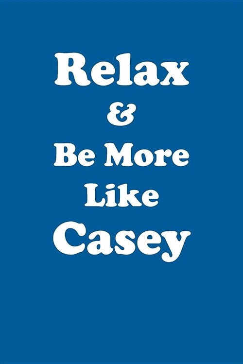 Relax & Be More Like Casey Affirmations Workbook Positive Affirmations Workbook Includes: Mentoring Questions, Guidance, Supporting You (Paperback)