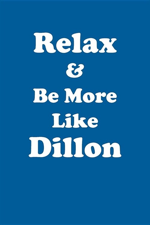 Relax & Be More Like Dillon Affirmations Workbook Positive Affirmations Workbook Includes: Mentoring Questions, Guidance, Supporting You (Paperback)