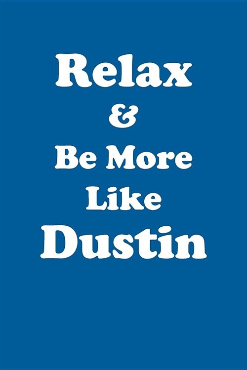 Relax & Be More Like Dustin Affirmations Workbook Positive Affirmations Workbook Includes: Mentoring Questions, Guidance, Supporting You (Paperback)