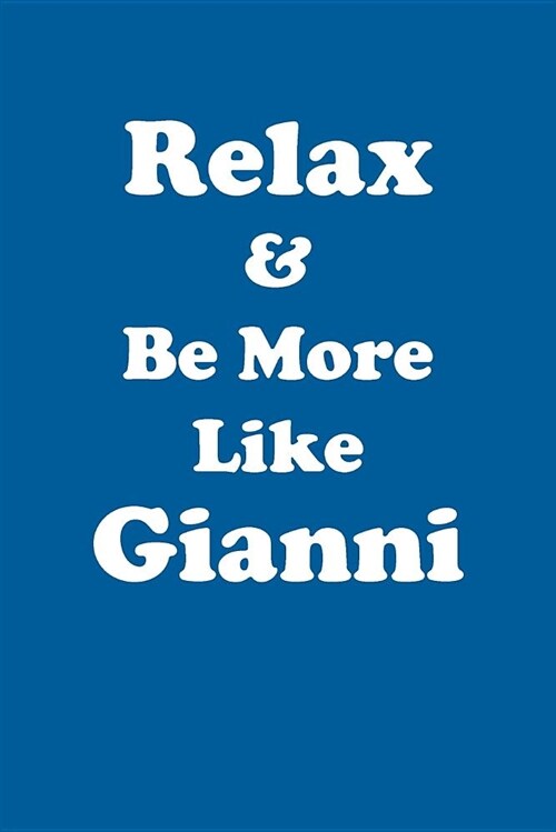 Relax & Be More Like Gianni Affirmations Workbook Positive Affirmations Workbook Includes: Mentoring Questions, Guidance, Supporting You (Paperback)