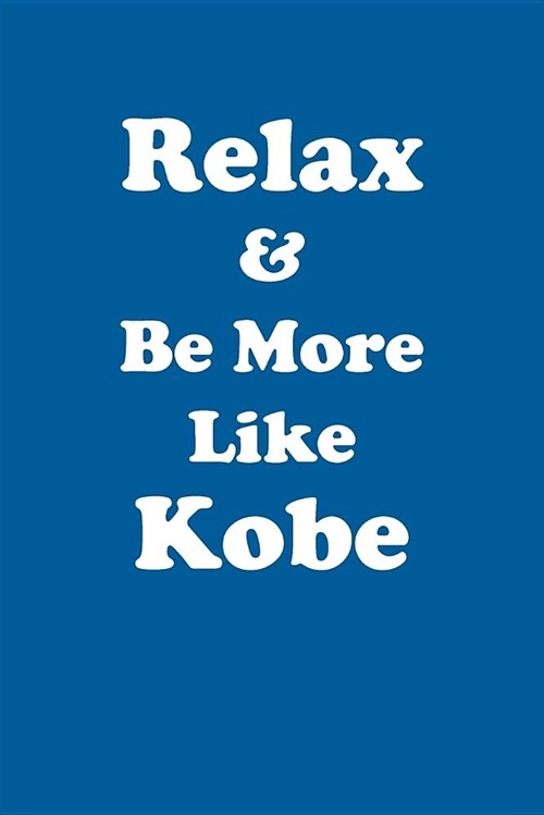 Relax & Be More Like Kobe Affirmations Workbook Positive Affirmations Workbook Includes: Mentoring Questions, Guidance, Supporting You (Paperback)