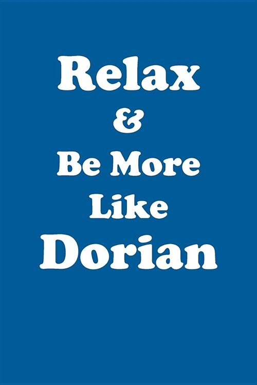 Relax & Be More Like Dorian Affirmations Workbook Positive Affirmations Workbook Includes: Mentoring Questions, Guidance, Supporting You (Paperback)