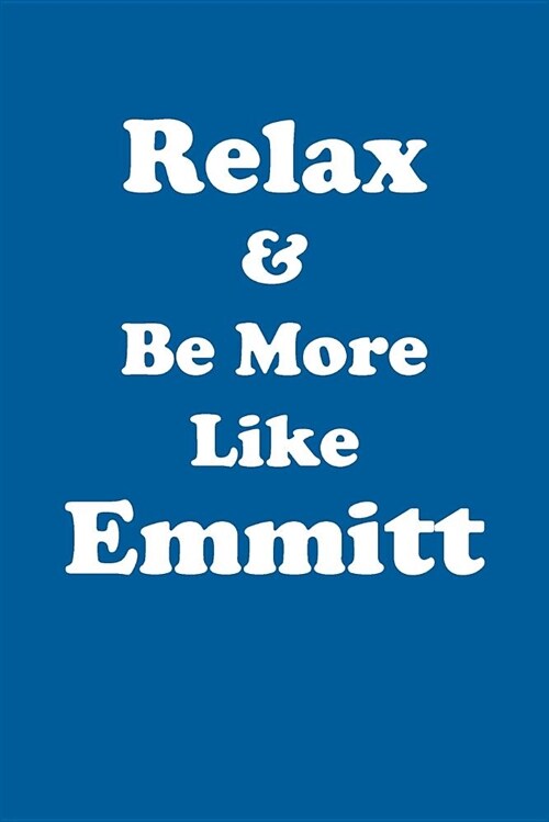 Relax & Be More Like Emmitt Affirmations Workbook Positive Affirmations Workbook Includes: Mentoring Questions, Guidance, Supporting You (Paperback)