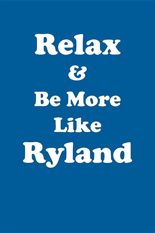 Relax & Be More Like Ryland Affirmations Workbook Positive Affirmations Workbook Includes: Mentoring Questions, Guidance, Supporting You (Paperback)