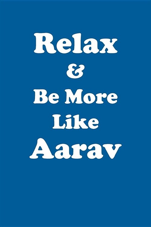Relax & Be More Like Aarav Affirmations Workbook Positive Affirmations Workbook Includes: Mentoring Questions, Guidance, Supporting You (Paperback)