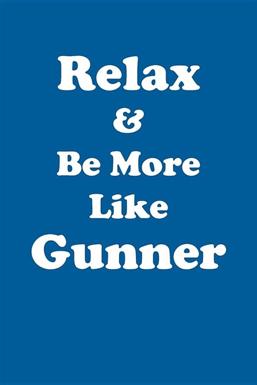 Relax & Be More Like Gunner Affirmations Workbook Positive Affirmations Workbook Includes: Mentoring Questions, Guidance, Supporting You (Paperback)