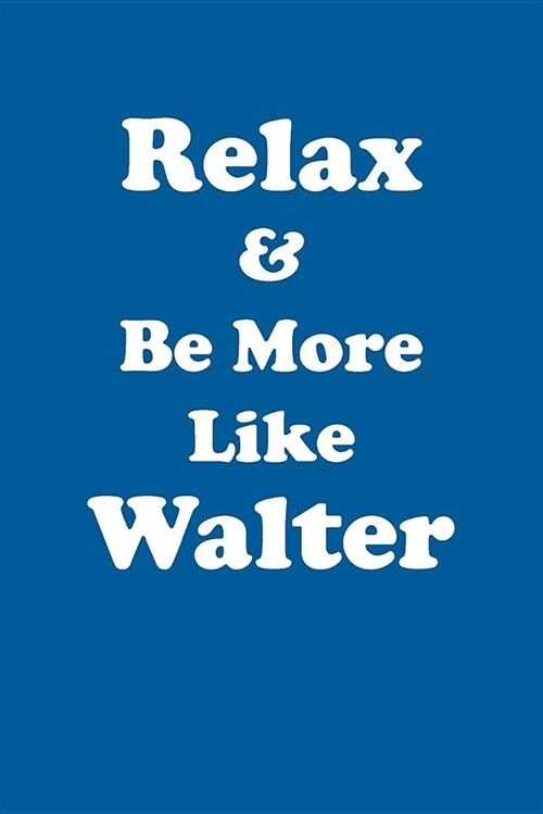 Relax & Be More Like Walter Affirmations Workbook Positive Affirmations Workbook Includes: Mentoring Questions, Guidance, Supporting You (Paperback)