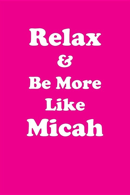 Relax & Be More Like Micah Affirmations Workbook Positive Affirmations Workbook Includes: Mentoring Questions, Guidance, Supporting You (Paperback)