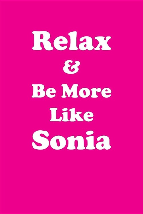 Relax & Be More Like Sonia Affirmations Workbook Positive Affirmations Workbook Includes: Mentoring Questions, Guidance, Supporting You (Paperback)