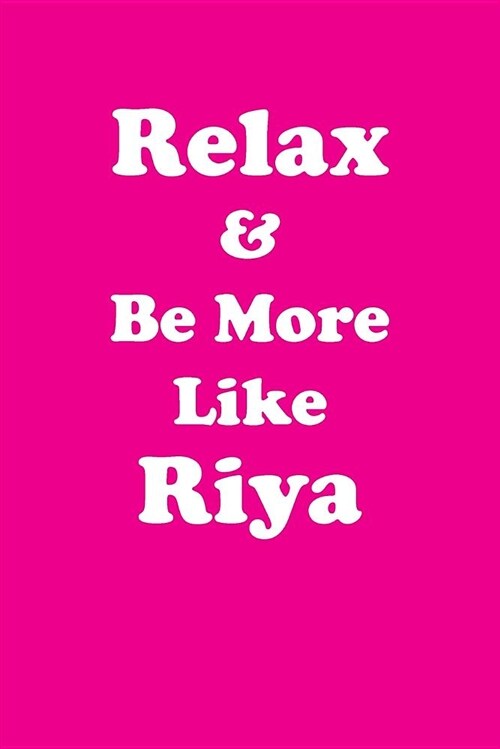 Relax & Be More Like Riya Affirmations Workbook Positive Affirmations Workbook Includes: Mentoring Questions, Guidance, Supporting You (Paperback)