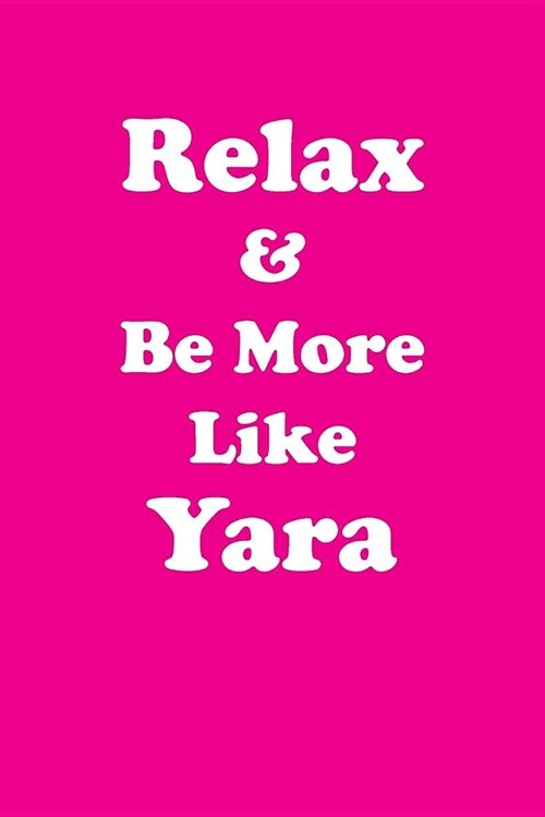 Relax & Be More Like Yara Affirmations Workbook Positive Affirmations Workbook Includes: Mentoring Questions, Guidance, Supporting You (Paperback)