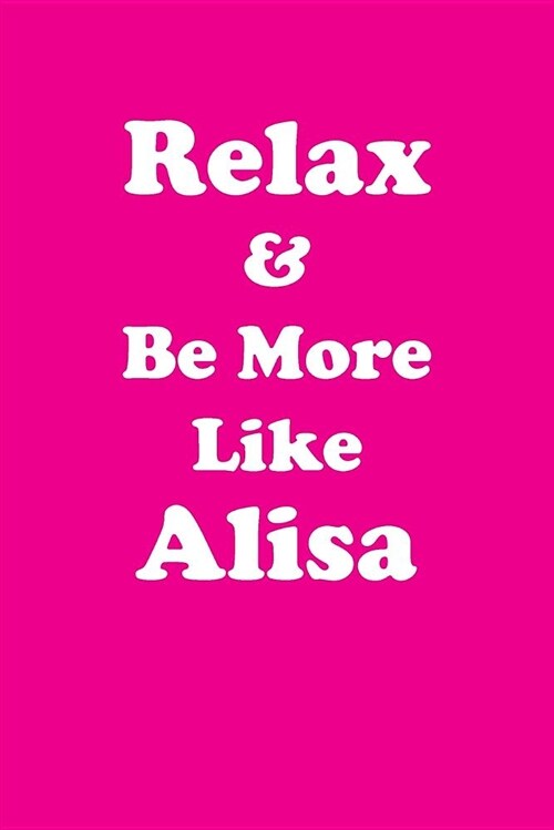 Relax & Be More Like Alisa Affirmations Workbook Positive Affirmations Workbook Includes: Mentoring Questions, Guidance, Supporting You (Paperback)