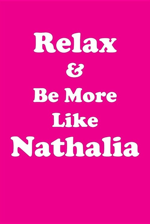 Relax & Be More Like Nathalia Affirmations Workbook Positive Affirmations Workbook Includes: Mentoring Questions, Guidance, Supporting You (Paperback)