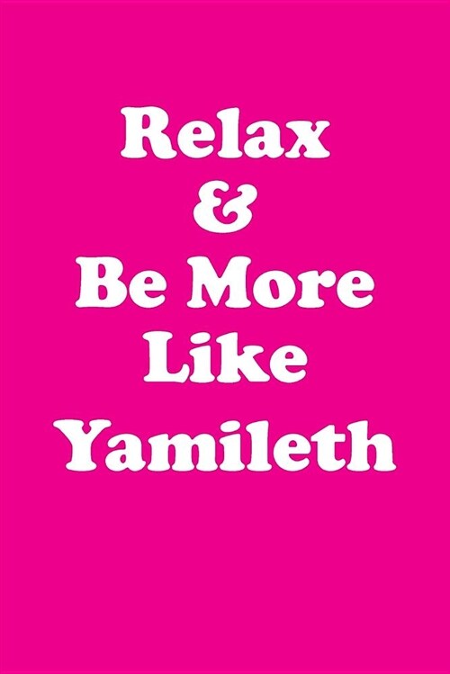 Relax & Be More Like Yamileth Affirmations Workbook Positive Affirmations Workbook Includes: Mentoring Questions, Guidance, Supporting You (Paperback)