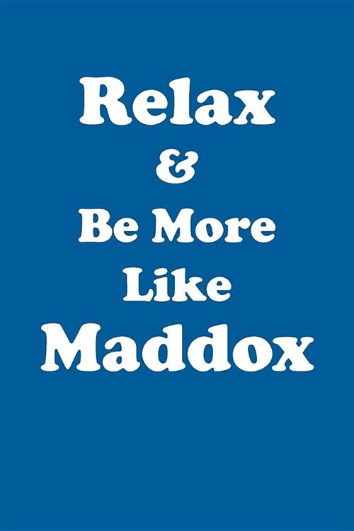 Relax & Be More Like Maddox Affirmations Workbook Positive Affirmations Workbook Includes: Mentoring Questions, Guidance, Supporting You (Paperback)