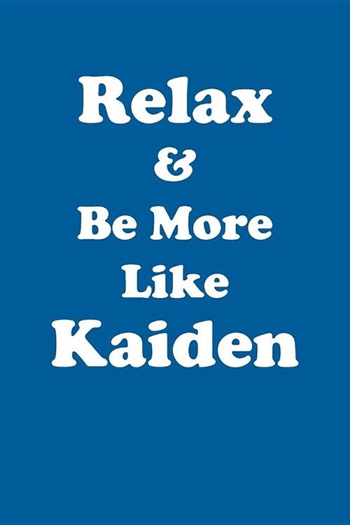 Relax & Be More Like Kaiden Affirmations Workbook Positive Affirmations Workbook Includes: Mentoring Questions, Guidance, Supporting You (Paperback)