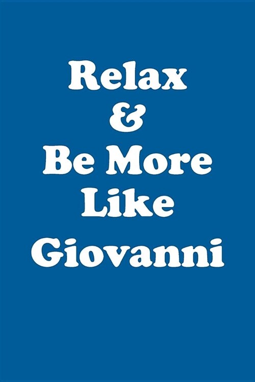 Relax & Be More Like Giovanni Affirmations Workbook Positive Affirmations Workbook Includes: Mentoring Questions, Guidance, Supporting You (Paperback)